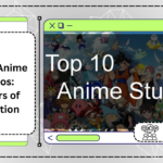 Top 10 Anime Studios: Masters of Animation