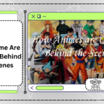 How Anime Are Created, Behind the Scenes