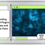 Understanding Themes and Plugins in WordPress and How to Use Them