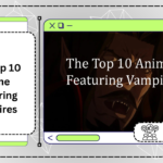 The Top 10 Anime Featuring Vampires