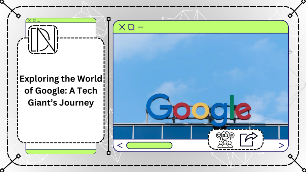 Exploring the World of Google: A Tech Giant’s Journey