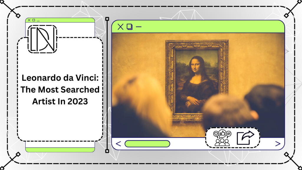 Leonardo da Vinci: The Most Searched Artist In 2023