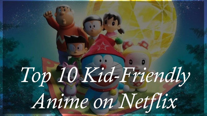 Top 10 Kid-Friendly Anime on Netflix