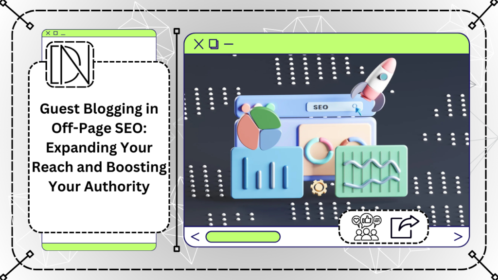 Guest Blogging in Off-Page SEO: Expanding Your Reach and Boosting Your Authority