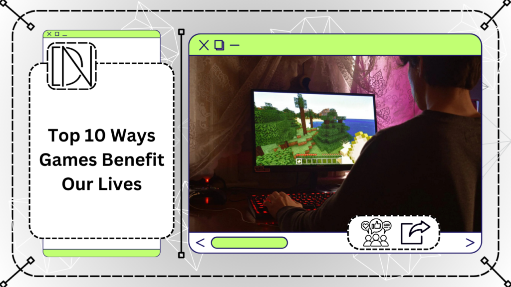 Top 10 Ways Games Benefit Our Lives