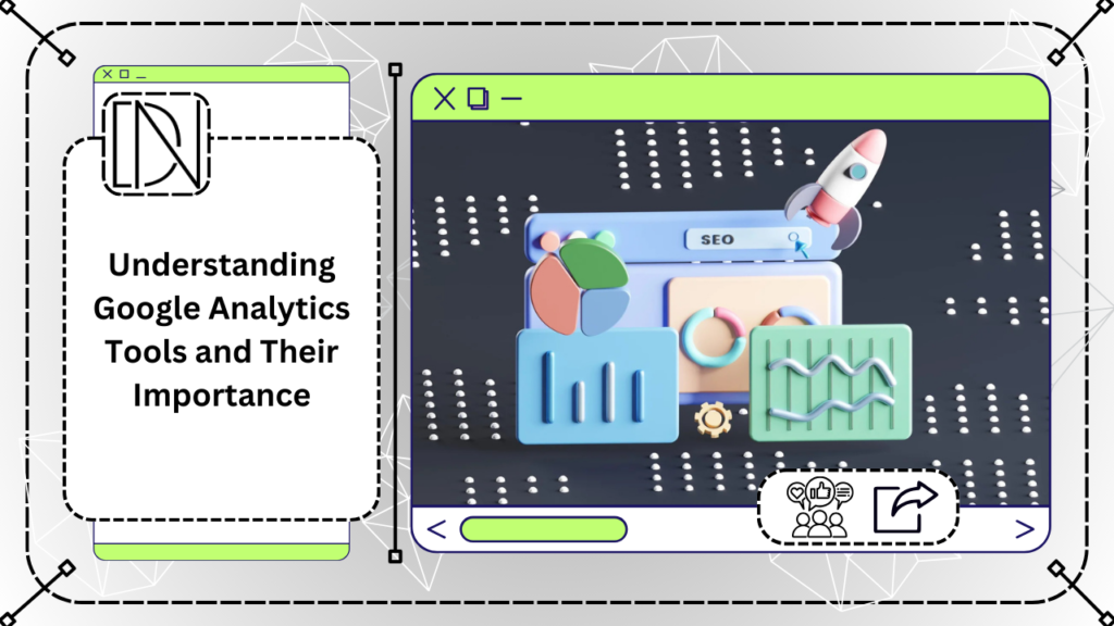 Understanding Google Analytics Tools and Their Importance
