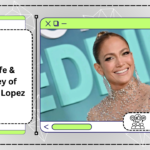 The Life & Journey of Jennifer Lopez