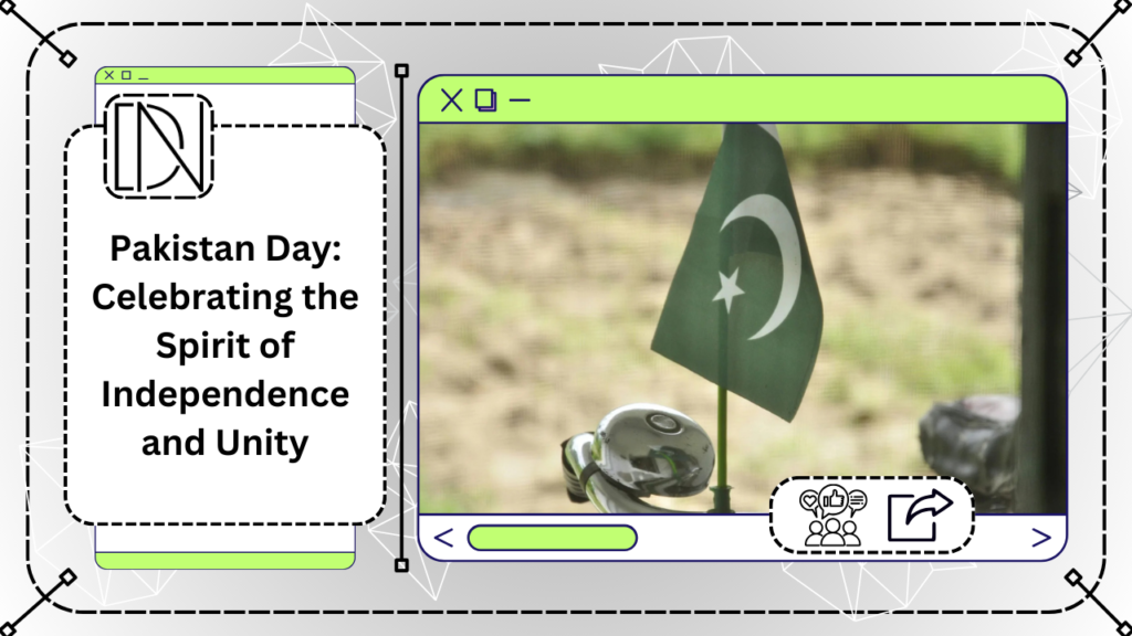 Pakistan Day: Celebrating the Spirit of Independence and Unity