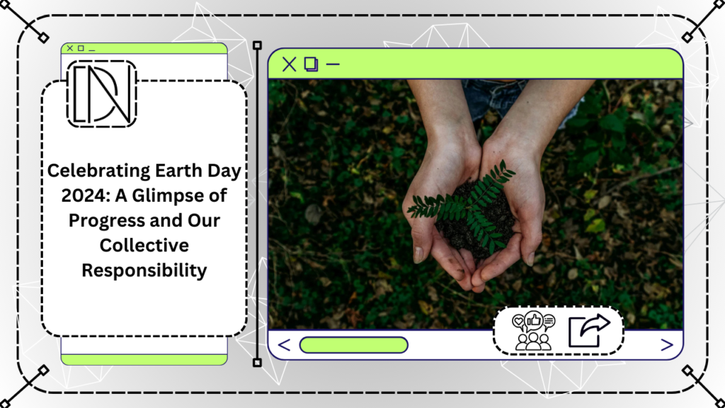 Celebrating Earth Day 2024: A Glimpse of Progress and Our Collective Responsibility