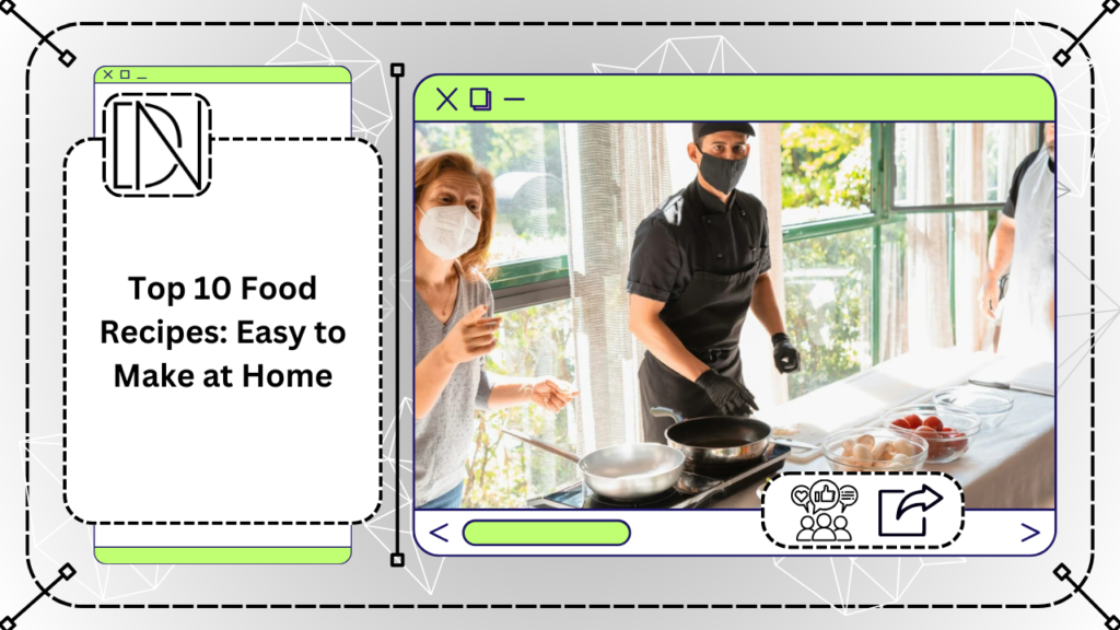 Top 10 Food Recipes: Easy to Make at Home