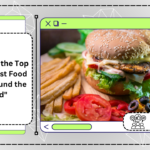 “Exploring the Top 10 Best Fast Food Items Around the World”