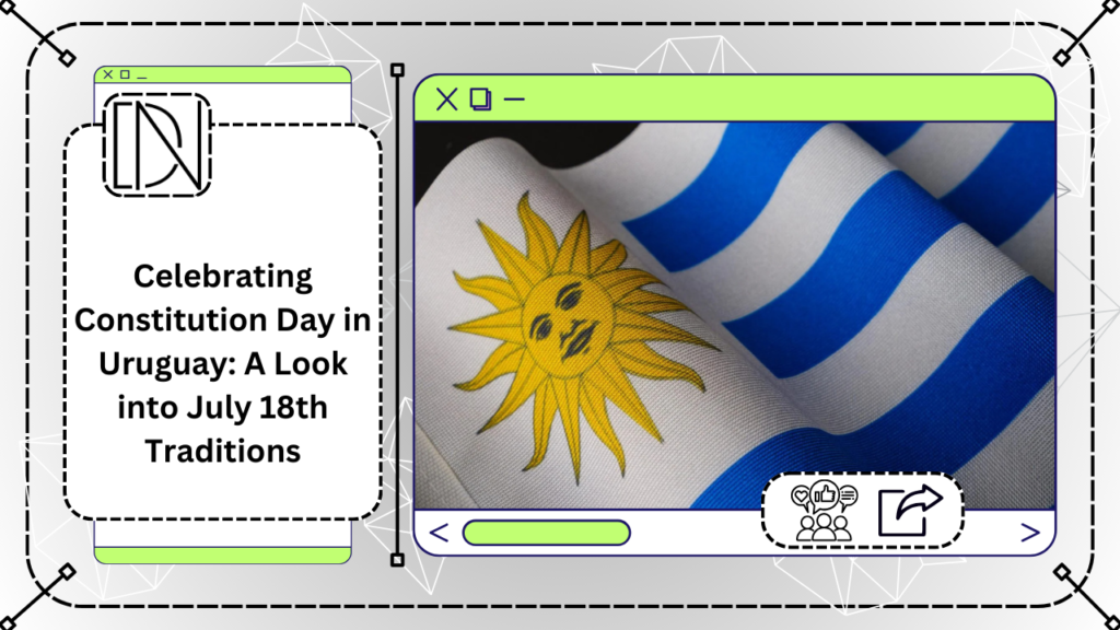 Celebrating Constitution Day in Uruguay: A Look into July 18th Traditions