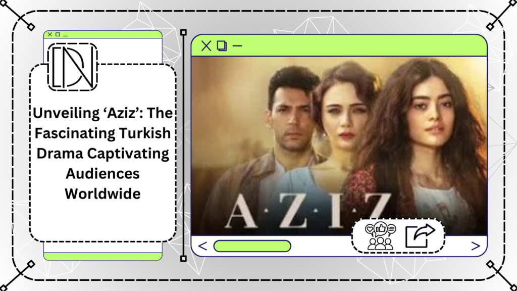 Unveiling ‘Aziz’: The Fascinating Turkish Drama Captivating Audiences Worldwide