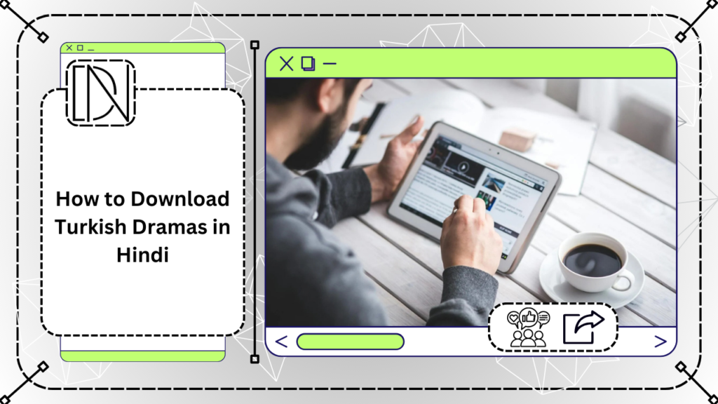 How to Download Turkish Dramas in Hindi