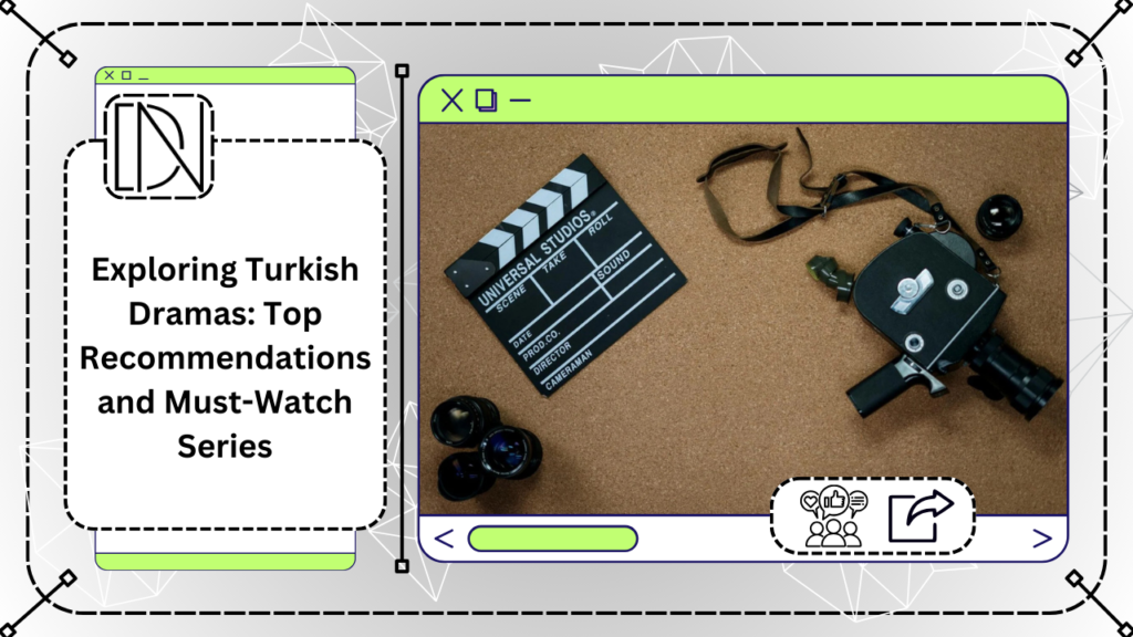Exploring Turkish Dramas: Top Recommendations and Must-Watch Series