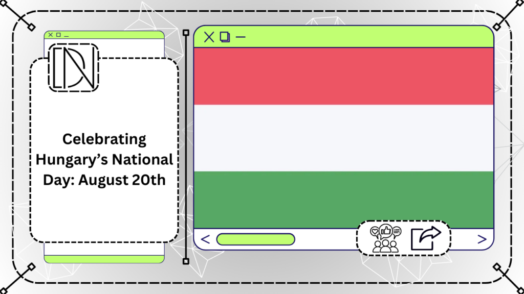 Celebrating Hungary’s National Day: August 20th