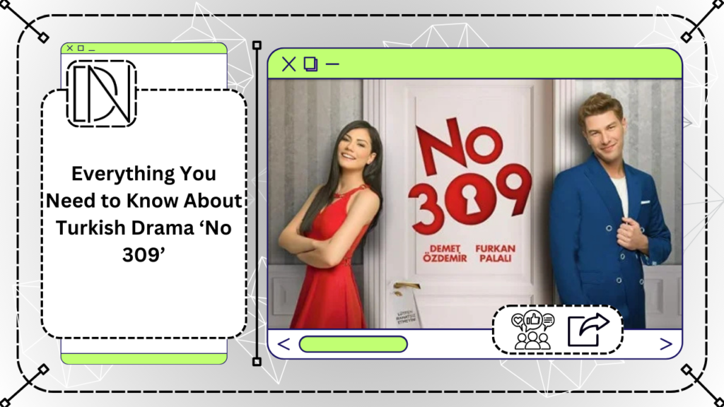 Everything You Need to Know About Turkish Drama ‘No 309’