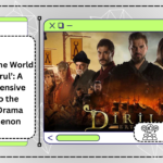 Unveiling the World of ‘Ertugrul’: A Comprehensive Guide to the Turkish Drama Phenomenon