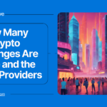 How Many Crypto Exchanges Are There and the Top 10 Providers