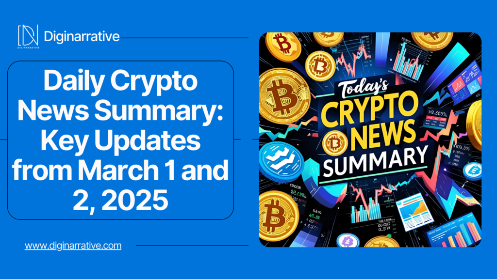 Daily Crypto News Summary: Key Updates from March 1 and 2, 2025